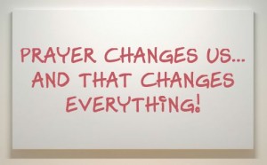 prayer changes us